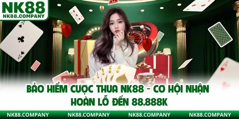 Bảo hiểm cược thua NK88