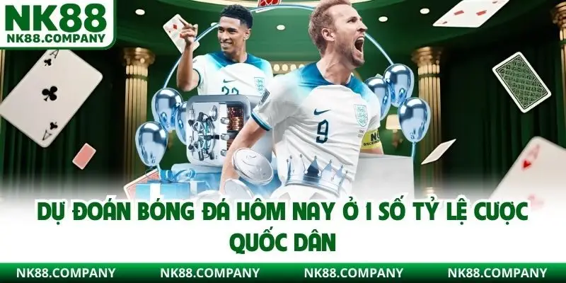 Dự đoán bóng đá hôm nay ở 1 số tỷ lệ cược quốc dân