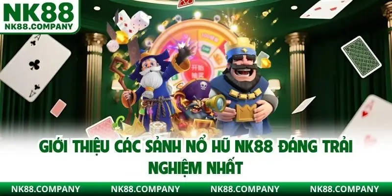 Giới thiệu các sảnh nổ hũ NK88 đáng trải nghiệm nhất