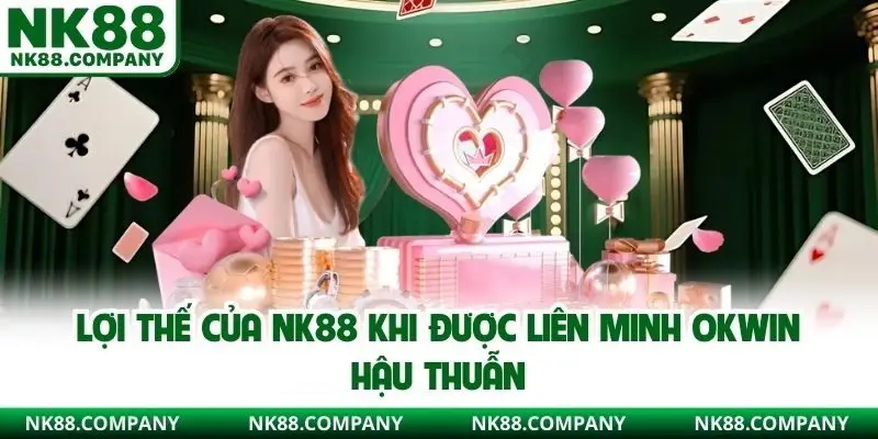 Lợi thế của NK88 khi được liên minh Okwin hậu thuẫn