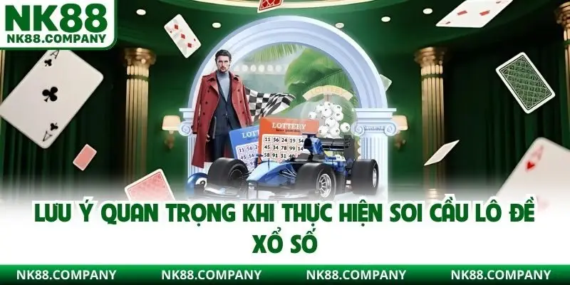 Lưu ý quan trọng khi thực hiện soi cầu lô đề xổ số