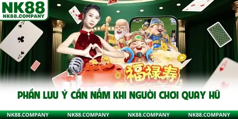 Phần lưu ý cần nắm khi người chơi quay hũ