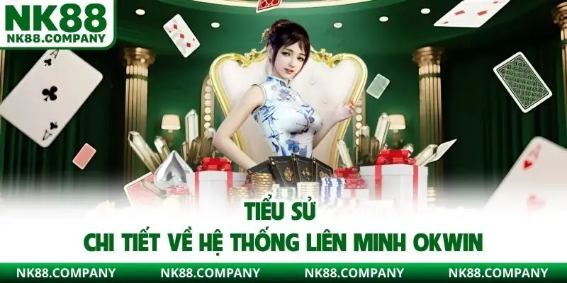 Tiểu sử chi tiết về hệ thống liên minh OKWIN