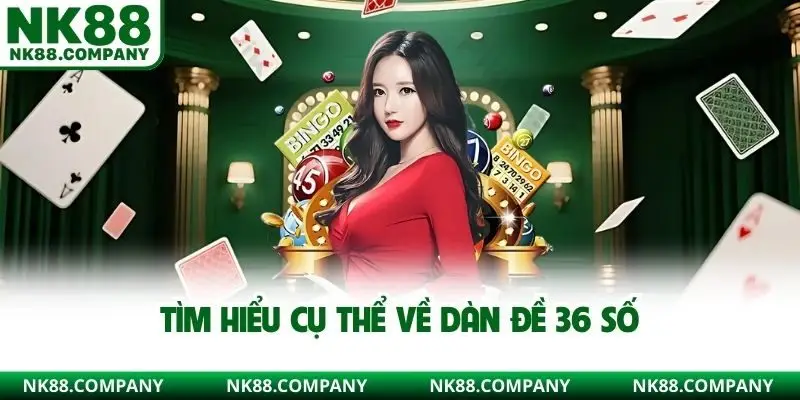 Tìm hiểu cụ thể về dàn đề 36 số