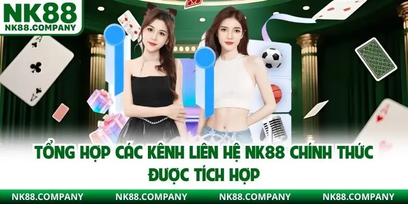 Tổng hợp các kênh liên hệ NK88 chính thức được tích hợp